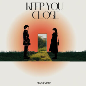 New single release artwork fo 'Keep You Close' by Fanta Vibez and Gasoline Monk