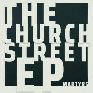 Sleeve artwork for the new EP release from Martyrs, The Church Street EP, April 2026.