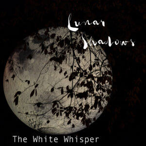 Cover artwork for The White Whisper's single 'Lunar Shadows' reviewed by Joanna Long for Echoes In Ink