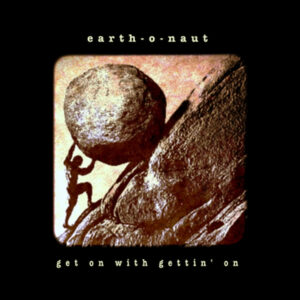 Cover artwork for the new release from Earth-o-Naut, 'Get On With Gettin' On', released on the 16th October 2026.